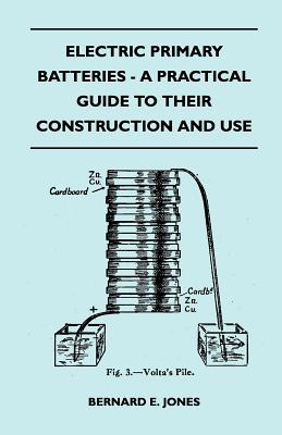 Bild des Verkufers fr Electric Primary Batteries - A Practical Guide to Their Construction and Use (Paperback or Softback) zum Verkauf von BargainBookStores