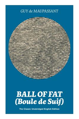 Seller image for Ball of Fat (Boule de Suif) - The Classic Unabridged English Edition: The True Life Story Behind Uncle Tom's Cabin (Paperback or Softback) for sale by BargainBookStores