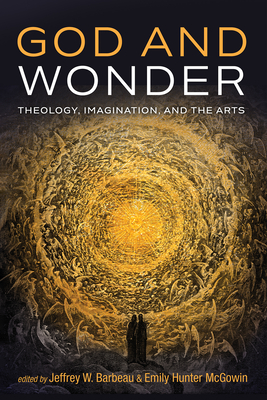 Image du vendeur pour God and Wonder: Theology, Imagination, and the Arts (Paperback or Softback) mis en vente par BargainBookStores