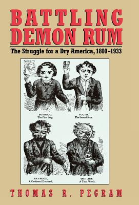 Seller image for Battling Demon Rum: The Struggle for a Dry America, 1800-1933 (Hardback or Cased Book) for sale by BargainBookStores