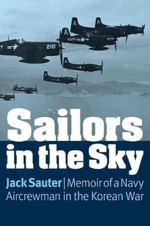 Immagine del venditore per Sailors in the Sky : Memoir of a Navy Aircrewman in the Korean War venduto da GreatBookPrices