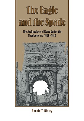 Seller image for The Eagle and the Spade: Archaeology in Rome During the Napoleonic Era (Paperback or Softback) for sale by BargainBookStores