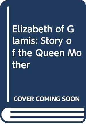 Imagen del vendedor de Elizabeth of Glamis: Story of the Queen Mother a la venta por WeBuyBooks