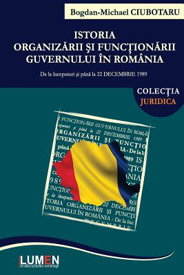 Seller image for Istoria Organizarii Si Functionarii Guvernului in Romania: de la Inceputuri Si Pana La 22 Decembrie 1989 (Paperback or Softback) for sale by BargainBookStores