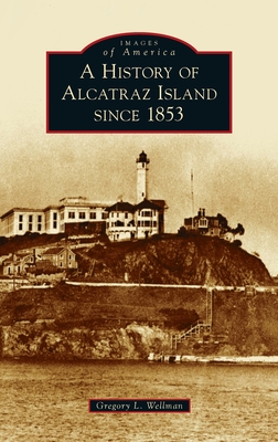 Seller image for History of Alcatraz Island Since 1853 (Hardback or Cased Book) for sale by BargainBookStores