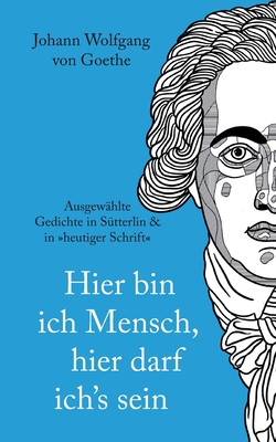 Seller image for Johann Wolfgang von Goethe: Hier bin ich Mensch, hier darf ichs sein. Ausgew�hlte Gedichte In S�tterlin & In heutiger Schrift (Paperback or Softback) for sale by BargainBookStores