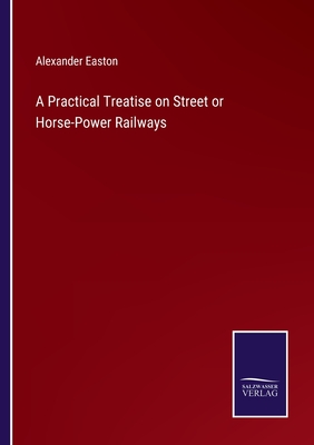 Seller image for A Practical Treatise on Street or Horse-Power Railways (Paperback or Softback) for sale by BargainBookStores