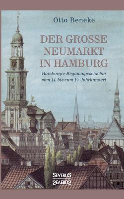 Image du vendeur pour Der gro�e Neumarkt in Hamburg: Hamburger Regionalgeschichte vom 14. bis zum 19. Jahrhundert (Paperback or Softback) mis en vente par BargainBookStores