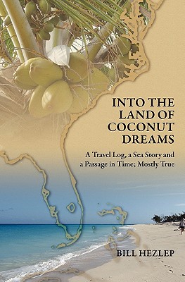 Bild des Verkufers fr Into the Land of Coconut Dreams: A Travel Log, A Sea Story, and a Passage in Time; Mostly True (Paperback or Softback) zum Verkauf von BargainBookStores