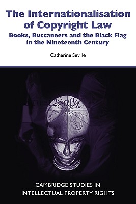 Immagine del venditore per The Internationalisation of Copyright Law: Books, Buccaneers and the Black Flag in the Nineteenth Century (Paperback or Softback) venduto da BargainBookStores