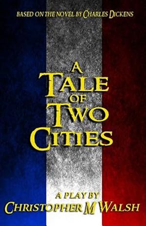 Seller image for A Tale of Two Cities: A Play for sale by GreatBookPrices