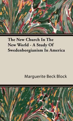 Image du vendeur pour The New Church In The New World - A Study Of Swedenborgianism In America (Hardback or Cased Book) mis en vente par BargainBookStores