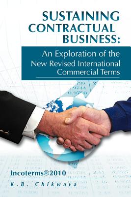 Seller image for Sustaining Contractual Business: An Exploration of the New Revised International Commercial Terms: Incoterms(R)2010 (Paperback or Softback) for sale by BargainBookStores