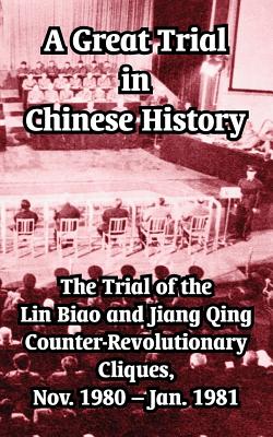Imagen del vendedor de A Great Trial in Chinese History: The Trial of the Lin Biao and Jiang Qing Counter-Revolutionary Cliques, Nov. 1980 - Jan. 1981 (Paperback or Softback) a la venta por BargainBookStores