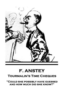 Imagen del vendedor de F. Anstey - Tourmalin's Time Cheques: "Could she possibly have guessed, and how much did she know?" (Paperback or Softback) a la venta por BargainBookStores