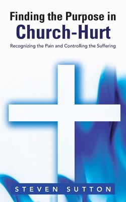 Image du vendeur pour Finding the Purpose in Church-Hurt: Recognizing the Pain and Controlling the Suffering (Paperback or Softback) mis en vente par BargainBookStores