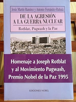 Seller image for DE LA AGRESIN A LA GUERRA NUCLEAR. Rotblat, Pugwash y la Paz. for sale by LIBRERA ROBESPIERRE