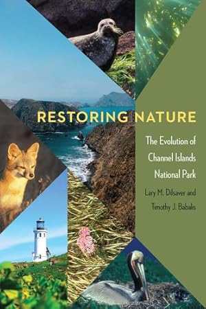 Imagen del vendedor de Restoring Nature: The Evolution of Channel Islands National Park (Americaâ  s Public Lands) by Dilsaver, Lary M., Babalis, Timothy J. [Paperback ] a la venta por booksXpress