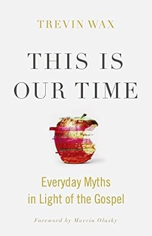 Seller image for This Is Our Time: Everyday Myths in Light of the Gospel for sale by WeBuyBooks