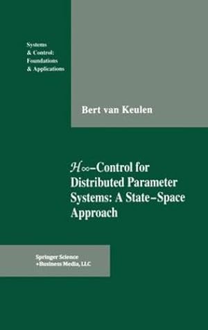 Seller image for H-Infinity-Control for Distributed Parameter Systems: A State-Space Approach (Systems & Control: Foundations & Applications) by Keulen, Bert van [Hardcover ] for sale by booksXpress