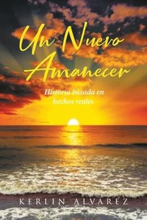 Imagen del vendedor de Un Nuevo Amanecer: Historia basada en hechos reales (Spanish Edition) [Soft Cover ] a la venta por booksXpress