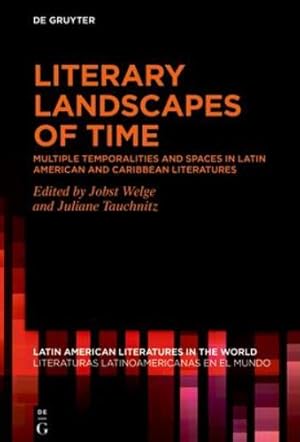 Immagine del venditore per Literary Landscapes of Time: Multiple Temporalities and Spaces in (Latin) American and Caribbean Literatures (Latin American Literatures In The World / Literaturas Latino) by Welge, Jobst, Tauchnitz, Juliane [Hardcover ] venduto da booksXpress
