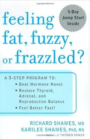 Imagen del vendedor de Feeling Fat, Fuzzy, Or Frazzled?: A 3-Step Program To: Beat Hormone Havoc, Restore Thyroid, Adrenal, and Reproductive Balance, Feel Better Fast a la venta por WeBuyBooks