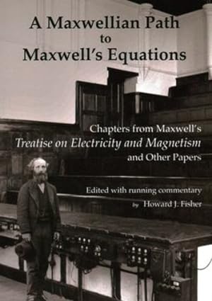 Seller image for A Maxwellian Path to Maxwellâ  s Equations: Chapters from Maxwell's Treatise on Electricity and Magnetism by Maxwell, James Clerk [Paperback ] for sale by booksXpress