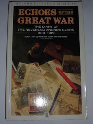 Immagine del venditore per Echoes of the Great War: The Diary of the Reverend Andrew Clark, 1914-19 (Oxford paperbacks - Oxford letters & memoirs) venduto da WeBuyBooks