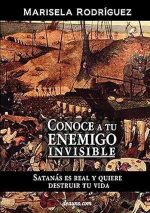 Seller image for Conoce a Tu Enemigo Invisible - Satanas Es Real y Quiere Destruir Tu Vida for sale by GreatBookPrices