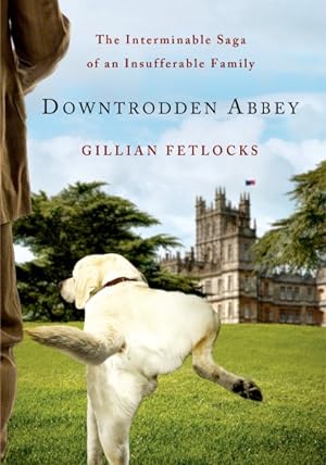 Seller image for Downtrodden Abbey : The Interminable Saga of an Insufferable Family for sale by GreatBookPrices