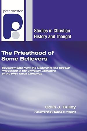 Seller image for The Priesthood of Some Believers: Developments from the General to the Special Priesthood in the Christian Literature of the First Three Centuries for sale by moluna