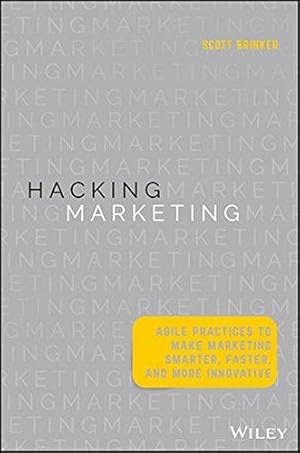 Seller image for Hacking Marketing: Agile Practices to Make Marketing Smarter, Faster, and More Innovative for sale by WeBuyBooks