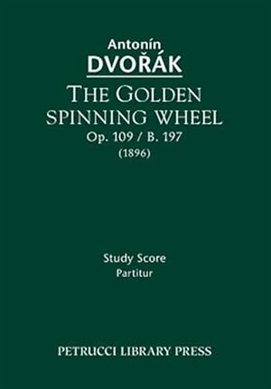 Imagen del vendedor de Golden Spinning Wheel, Op. 109 / B. 197 : Study Score a la venta por GreatBookPrices