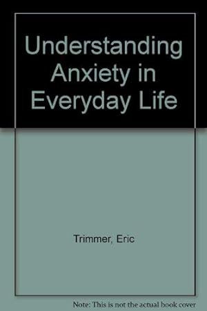 Seller image for Understanding Anxiety in Everyday Life for sale by WeBuyBooks