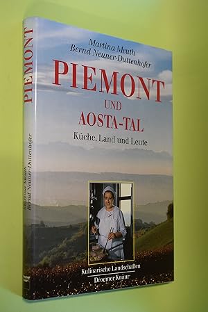Piemont und Aosta-Tal : Küche, Land und Leute. Martina Meuth ; Bernd Neuner-Duttenhofer / Kulinar...