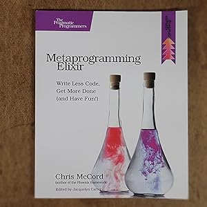 Image du vendeur pour Metaprogramming Elixir: Write Less Code, Get More Done (and Have Fun!) mis en vente par Stellwagen Exports