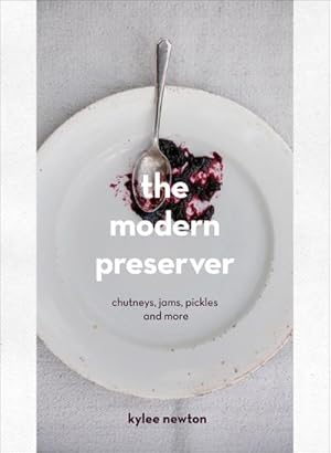 Imagen del vendedor de The Modern Preserver : A mindful cookbook packed with seasonal appeal a la venta por AHA-BUCH GmbH