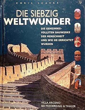 Seller image for Die siebzig Weltwunder : die geheimnisvollsten Bauwerke der Menschheit und wie sie errichtet wurden. Chris Scarre. [bers. aus dem Engl. von Petra Post und Andrea Struve. Red. der dt. Ausg.: Gabriele Schning] / Villa Arceno for sale by Logo Books Buch-Antiquariat