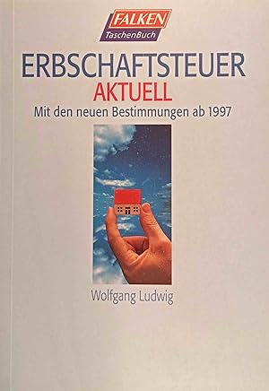 Erbschaftsteuer aktuell. Mit den neuen Bestimmungen ab 1997.