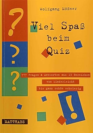 Viel Spaß beim Quiz : 777 Fragen & Antworten aus 13 Bereichen von kinderleicht bis ganz schön sch...