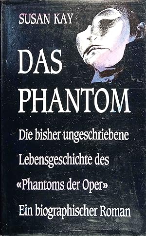 Seller image for Das Phantom : die bisher ungeschriebene Lebensgeschichte des "Phantoms der Oper" ; ein biographischer Roman. [Einzig berecht. bers. aus dem Engl. von Elke vom Scheidt] for sale by Logo Books Buch-Antiquariat