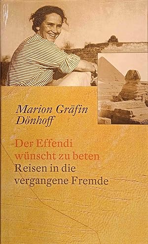 Bild des Verkufers fr Der Effendi wnscht zu beten : Reisen in die vergangene Fremde. Marion Grfin Dnhoff zum Verkauf von Logo Books Buch-Antiquariat