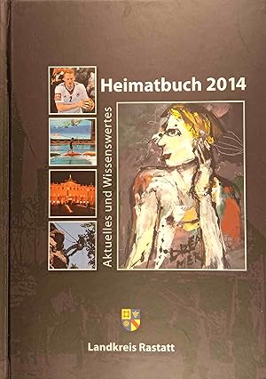 Heimatbuch 2014: Aktuelles und Wissenswertes. Landkreis Rastatt.