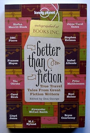 Imagen del vendedor de Better Than Fiction: True Travel Tales From Great Fiction Writers a la venta por Silicon Valley Fine Books