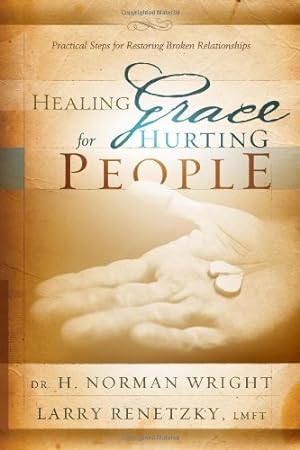 Seller image for Healing Grace for Hurting People: Practical Steps for Restoring Broken Relationships for sale by Reliant Bookstore
