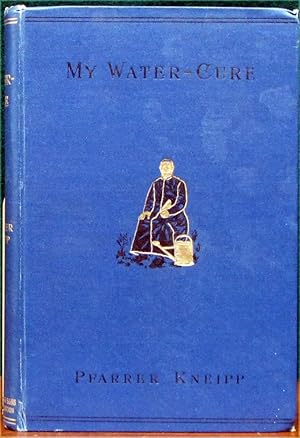 Seller image for MY WATER CURE. As tested through more than 30 years & described for the healing of dieseases & the preservation of health. for sale by The Antique Bookshop & Curios (ANZAAB)