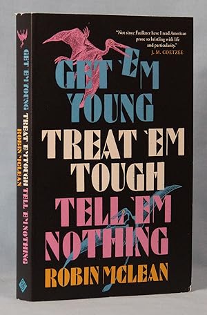 Seller image for Get 'Em Young, Treat 'Em Tough, Tell 'Em Nothing (Signed) for sale by McInBooks, IOBA