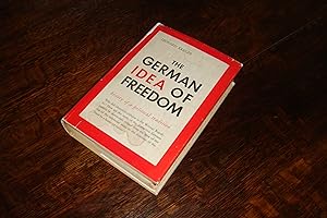 The German Idea of Freedom : Tradition, Assumptions & the Movement : History of a Political Tradi...