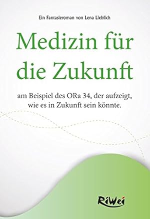 Seller image for Medizin fr die Zukunft am Beispiel des ORA 34 Radionikgertes : ein Fantasieroman, der aufzeigt, wie es in Zukunft sein knnte. for sale by Herr Klaus Dieter Boettcher